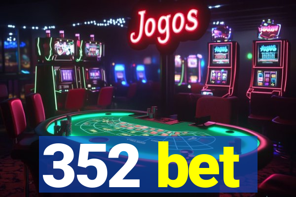 352 bet